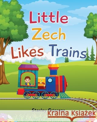 Little Zech Likes Trains Stanley Grierson 9798370858055