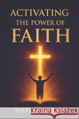 Activating the Power of Faith Mayel Haruna 9798370960598
