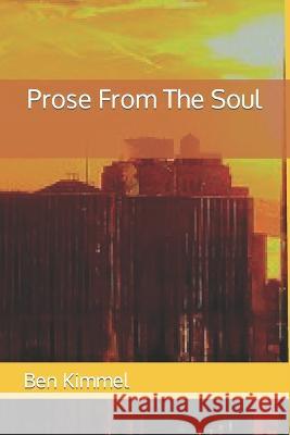 Prose From The Soul Ben Kimmel   9798370993305 Independently Published