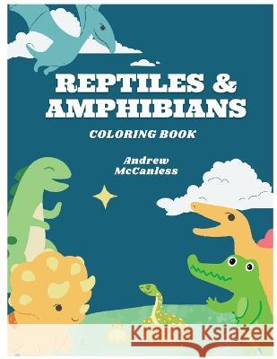 Reptiles & Amphibians: Coloring Book Andrew McCanless 9798371005625 Independently Published