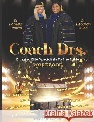 Coach Drs.: Bringing Elite Specialists To the Table Dr Pamela Henkel Cheri Kennedy Dr Deborah Allen 9798371008053 Independently Published