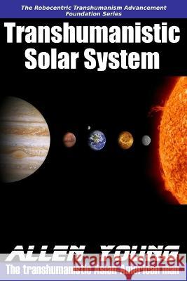Transhumanistic Solar System Allen Young 9798371023315