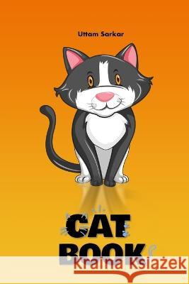 Cat Book: For all cat lovers Uttam Sarkar 9798371044839 Independently Published