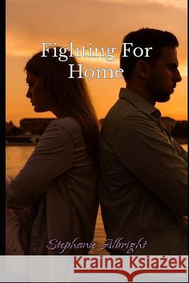 Fighting For Home: Emp Stephanie Albright 9798371120427