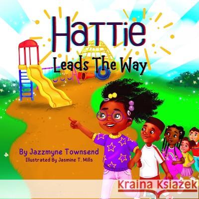 Hattie Leads The Way Jasmine T Mills Jazzmyne Townsend  9798371136923 Independently Published