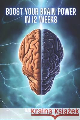 Boost Your Brain Power in 12 Weeks Daniel Domaradzki   9798371217523 Independently Published