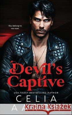 Devil's Captive: A Forced Marriage Mafia Romance Celia Aaron 9798371232663
