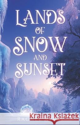 Lands of Snow and Sunset Rachel Avery   9798371275639 Independently Published