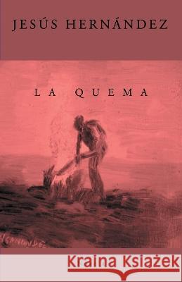La Quema: Novela Jesús Hernández 9798371342591