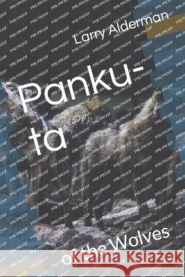 Panku-ta: of the Wolves Lari Alderman Larry Alderman  9798371362131