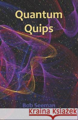 Quantum Quips Bob Seeman   9798371375834 Independently Published