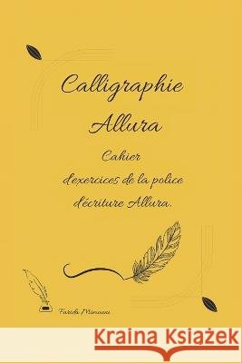 Calligraphie Allura: Cahier d'exercices de la police d'ecriture Allura. Farida Mimouni   9798371387332 Independently Published
