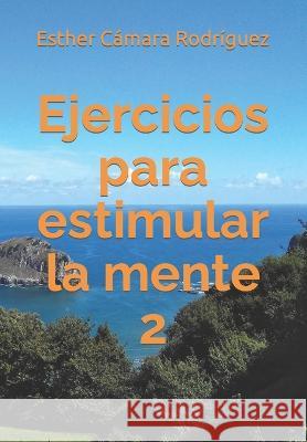 Ejercicios para estimular la mente 2 Esther Cámara Rodríguez 9798371471840 Independently Published