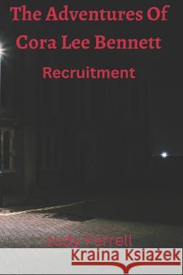 The Adventures of Cora Lee Bennett: Recruitment Judy Ferrell   9798371486424 Independently Published