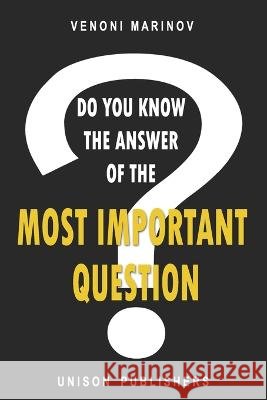 Do You Know the Answer to the Most Important Question Venoni Marinov 9798371495112
