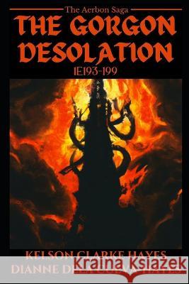 The Gorgon Desolation: 1e193-199 Dianne Cabaluna Dela Cueva-Hayes Kelson Clarke Hayes  9798371503343 Independently Published