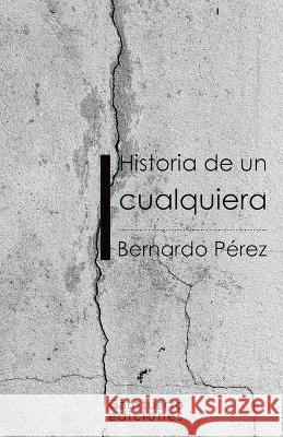 Historia de un cualquiera Bernardo Pérez 9798371518965 Independently Published