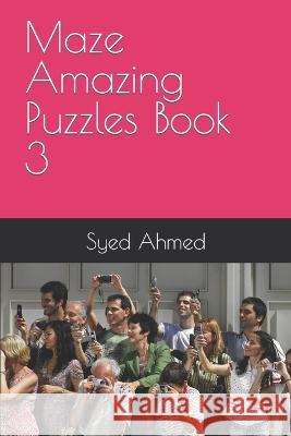 Maze Amazing Puzzles Book 3 Syed Ahmed 9798371538475