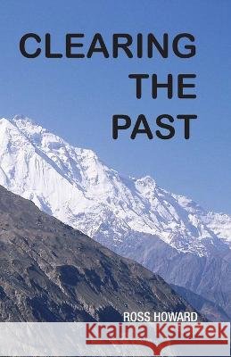 Clearing the Past Ross Howard   9798371543653