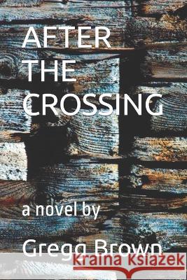 After the Crossing Gregg Brown 9798371544179