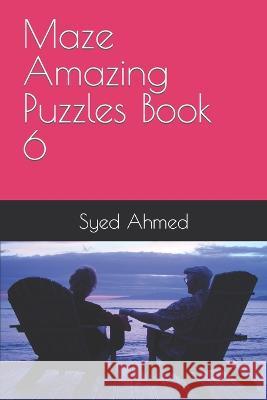 Maze Amazing Puzzles Book 6 Syed Ahmed 9798371544650