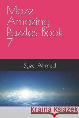 Maze Amazing Puzzles Book 7 Syed Ahmed 9798371545282
