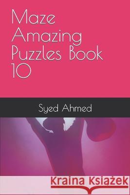 Maze Amazing Puzzles Book 10 Syed Ahmed 9798371547996