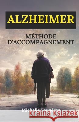 Alzheimer: Methode d'accompagnement Michelle Fougeres   9798371582164 Independently Published