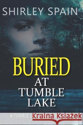 Buried at Tumble Lake Shirley Spain   9798371610706 Independently Published