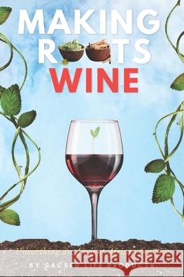 Making Roots Wine: Unearthing an ancient African practice. Eric Ross Porter, II, Haile Elect 9798371628183 Independently Published