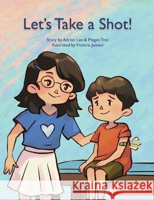 Let's Take a Shot! Megan Tran Victoria Junmei Adrian Lee 9798371641793 Independently Published