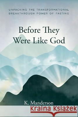 Before They Were Like God K Manderson 9798371659095 Independently Published