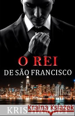 O Rei de Sao Francisco Luana Sanches Kris Hamlet  9798371702425 Independently Published