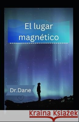 El lugar magnético Dr Dane 9798371711007