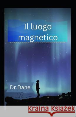 Il luogo magnetico Dr Dane 9798371716583