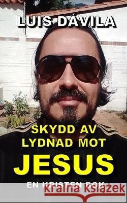 Skydd av lydnad mot Jesus Luis Dávila, 100 Jesus Books, Luis Dávila, Jr 9798371732583 Independently Published