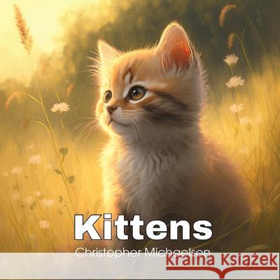 Kittens Christopher Michaelson 9798371734136 Independently Published