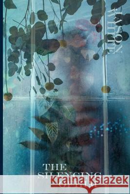 The Silencing of Him Jason White 9798371762849