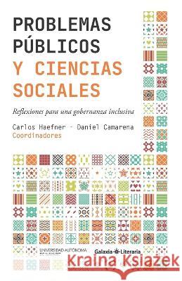 Problemas públicos y ciencias sociales: Reflexiones para una gobernanza inclusiva Daniel Camarena, Carlos Haefner 9798371816337 Independently Published