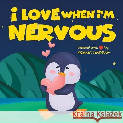 I Love When I'm Nervous Frank Dappah   9798371859686 Independently Published