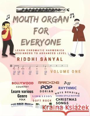 Mouth Organ For Everyone: Learn Chromatic Harmonica - Beginners to Advanced Level Priyanka Sanyal Riddhi Sanyal  9798371873378 Independently Published