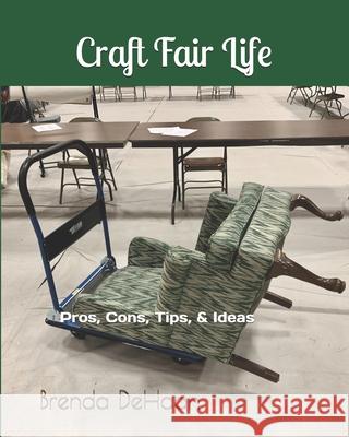Craft Fair Life: Pros, Cons, Tips, & Ideas Brenda DeHaan   9798371891044 Independently Published