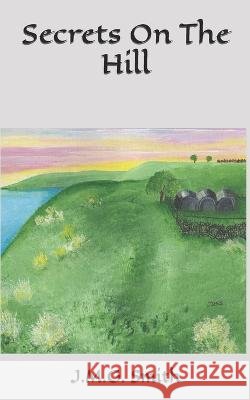 Secrets On The Hill J M G Smith 9798371892157 Independently Published