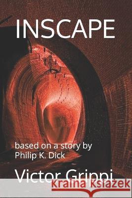 Inscape: based on a story by Philip K. Dick Victor Grippi   9798371893086 Independently Published