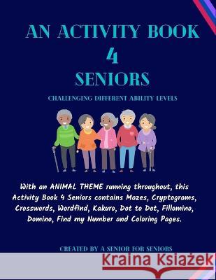 An Activity Book 4 Seniors: Challenging Different Ability Levels Ejay Publications   9798372007833 Independently Published