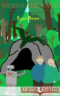 When's the Cave? Ryan A Howe 9798372011106