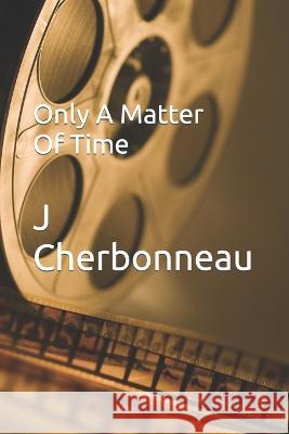 Only A Matter Of Time J Cherbonneau 9798372086913 Independently Published