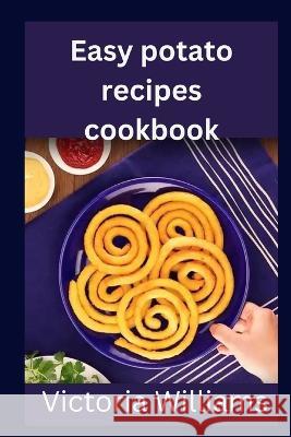Easy potato recipe cookbook Victoria Williams 9798372093225