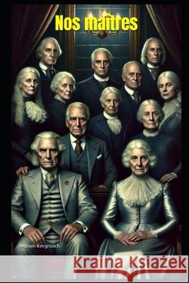 Nos maîtres William Kergroach 9798372111462 Independently Published