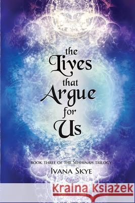 The Lives that Argue for Us Ivana Skye   9798372113367 Independently Published